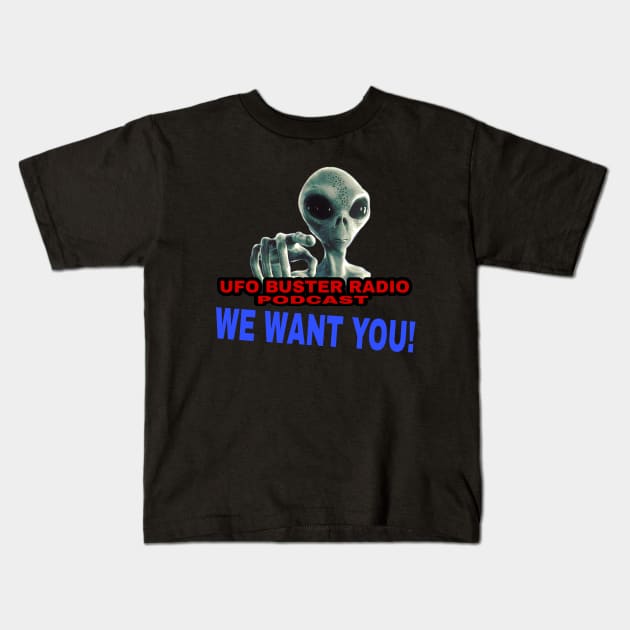 UFO Buster Radio - We Want You Kids T-Shirt by UFOBusterRadio42